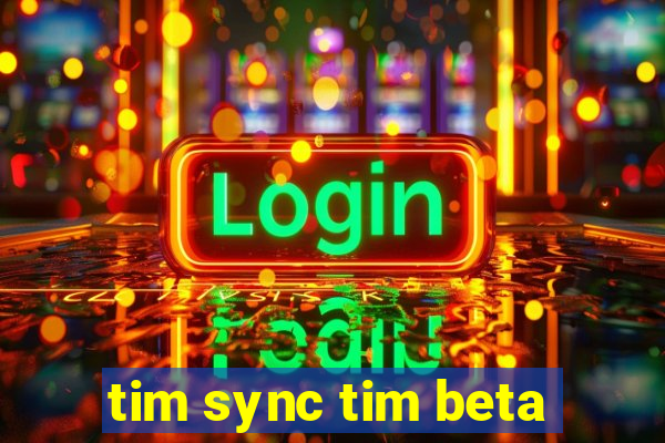 tim sync tim beta